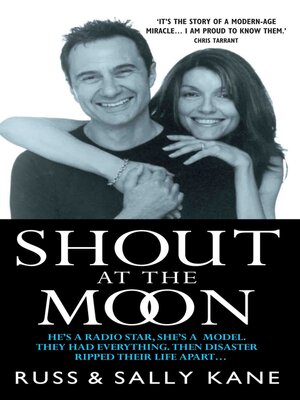 cover image of Shout at the Moon--He's a Radio Star, She's a Top Designer. They Had Everything, Then Disaster Ripped Their Life Apart...